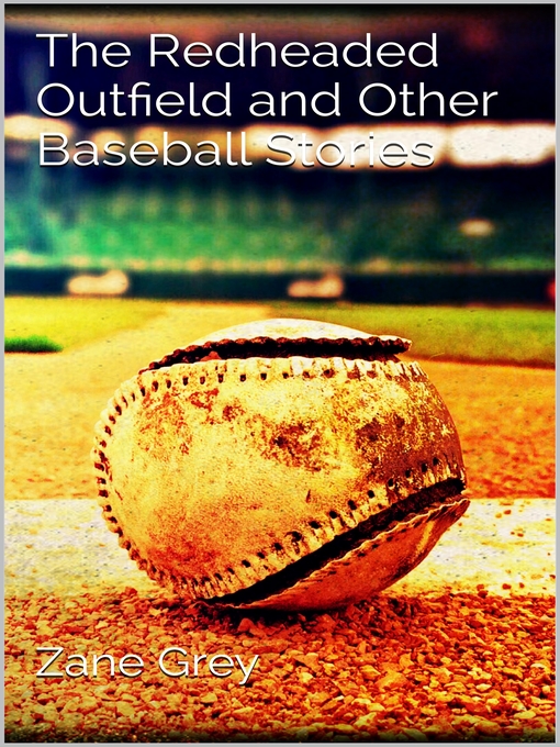 Title details for The Redheaded Outfield and Other Baseball Stories by Zane Grey - Available